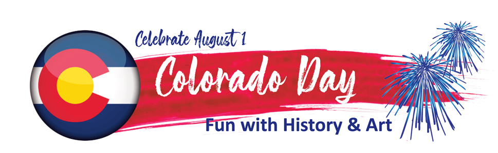 Colorado Day – August 1:Fun With History and Art